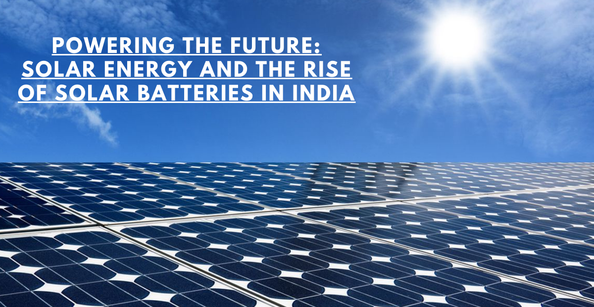 Powering the Future: Solar Energy and the Rise of Solar Batteries in India